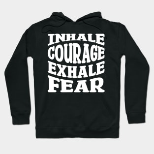 inhale courage exhale fear Hoodie